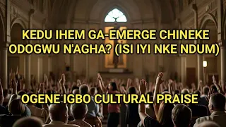 kedu ihem ga enye gi chineke odogwu na agha igbo ogene praise by emeka jesus