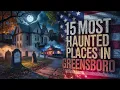 15 Most Haunted Places in Greensboro NC True Ghost Stories Haunted Locations