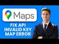 How to Fix Google Maps API InvalidKeyMapError Quick Guide to Restore Map Access