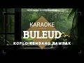 Download Lagu [KARAOKE] BULEUD - KOPLO KENDANG RAMPAK | NADA PRIA \u0026 WANITA - PONGDUT KOPLO SUNDA