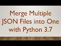 Merge Multiple JSON Files into One with Python 3 7