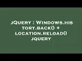 jQuery Windows history back location reload jquery
