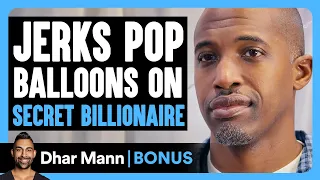 Jerks POP BALLOONS On Secret Billionaire | Dhar Mann Bonus!
