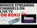 How to Remove Streaming Channels from Live TV on Roku TV
