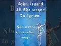 John Legend - All she wanna Do Lyrics