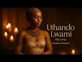 Download Lagu Uthando Lwami (My Love) – Amapiano Romantic.