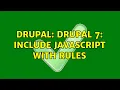 Drupal drupal 7 include javascript with rules 2 Solutions
