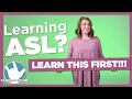 Learning ASL Learn This FIRST 10 Things You Need to Know About ASL