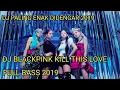 Download Lagu DJ PALING ENAK DIDENGAR 2019 - DJ BLACK PINK KILL THIS LOVE FULL BASS 2019
