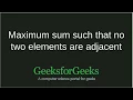 Maximum sum such that no two elements are adjacent GeeksforGeeks