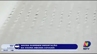 Anvisa suspende importação da vacina indiana Covaxin