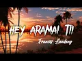 Lagu Francis Landong - Hey Aramai Tii (Lyrics)
