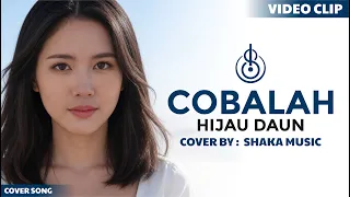 viral tiktok cobalah hijau daun cover by shaka music