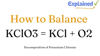 How to Balance KClO3 KCl O2 or Balance Decomposition of Potassium Chlorate