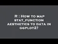 R How to map stat - function aesthetics to data in ggplot2