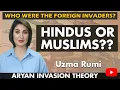 Lagu Invaders of India: Hindus or Muslims? | Aryan Invasion Theory | Uzma Rumi