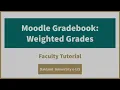 Moodle Gradebook Weighted Grades - Faculty Tutorial