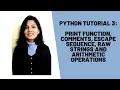 Python Tutorial 3 Print function Comments Escape Sequence Raw Strings and Arithmetic Operations