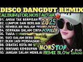 Lagu DISCO DANGDUT REMIX ALBUM TOP NOSTALGIA 2025 TERPOPULER | NON STOP REMIX SLOW BASS