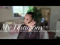 My Testimony: Part 1 | Ariana Cossie 
