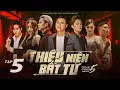 Download Lagu THIẾU NIÊN BẤT TỬ - Tập 5 | Ti Gôn, Quách Ngọc Tuyên, Huy Cường, Khánh Đơn, Khánh Trung, Nam Anh