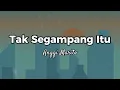 Lagu Anggi Marito - Tak Segampang Itu (Lirik Lagu)