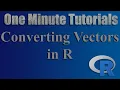 Converting Vectors in R - One Minute Tutorials
