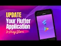 Step-by-Step Guide How to Seamlessly Update Your Flutter App on Google Play Store