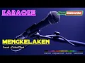 Download Lagu MENGKELAKEN -Ochol Dhut- KARAOKE