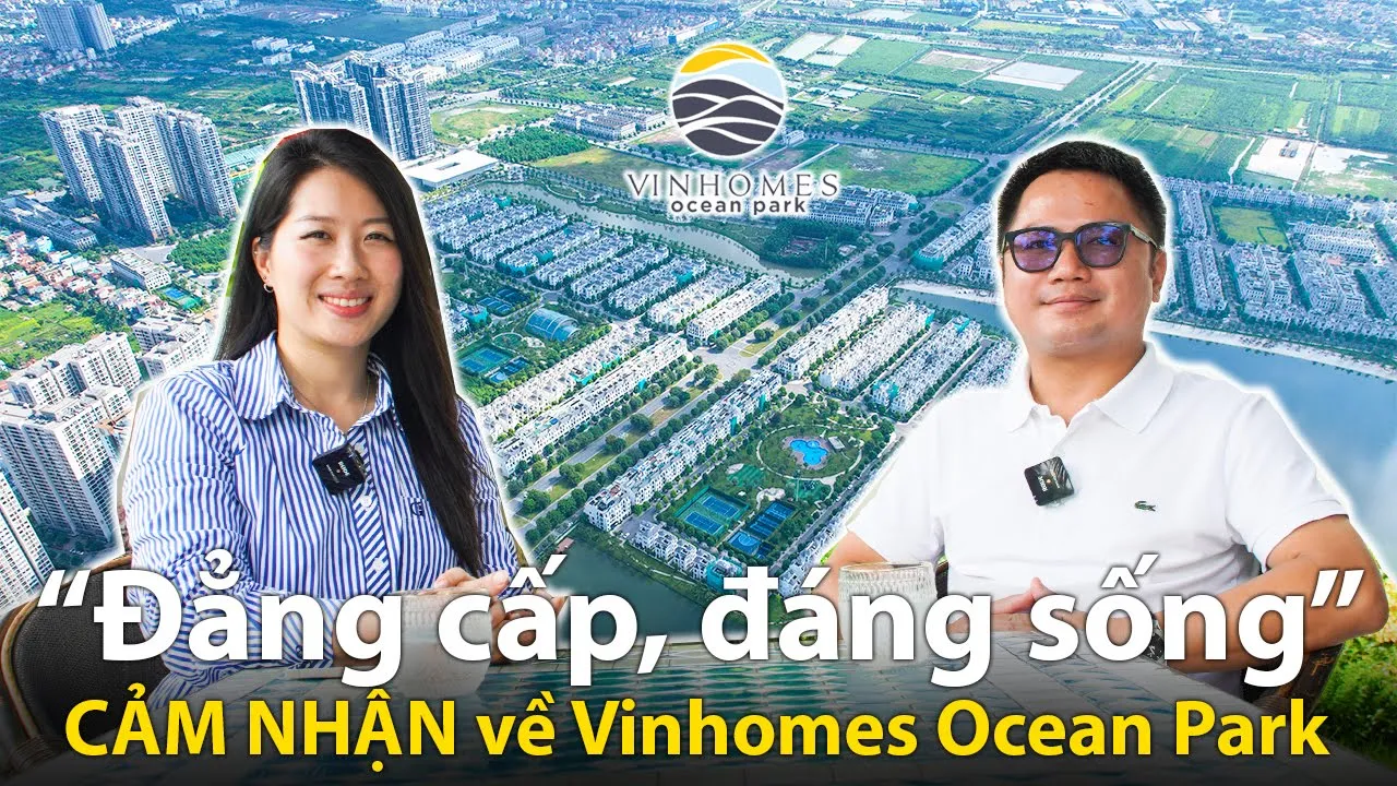 Outline Video Cảm nhận về Vinhomes Ocean Park Gia Lâm - góc nhìn từ cư dân
