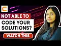 Not Able To Code Your Solutions Watch This How To Code Your Solutions Coding Tip Coding Ninjas