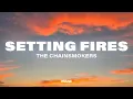 Download Lagu The Chainsmokers - Setting Fires (Lyrics) ft. XYLØ