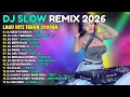 Lagu VIRAL Dj Remix Slow Full Bass Terbaru 2026  - Dj Campuran Viral Tiktok - Cover Lagu Pop Terbaru 2026