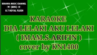 Download KARAOKE DIA LELAKI AKU LELAKI ( IMAM.S.ARIFIN ) cover by KN1400 MP3