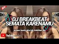 Download Lagu DJ SEMATA KARENAMU BREAKBEAT HIGH BASS