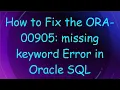 How to Fix the ORA-00905 missing keyword Error in Oracle SQL