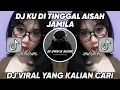 Lagu DJ KU DI TINGGAL AISAH JAMILA JEDAG JEDUG MENGKANE VIRAL TIKTOK 2025 DJ KU DI TINGGAL AISAH JAMILA