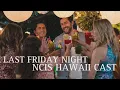 NCIS HAWAII CAST Last Friday Night