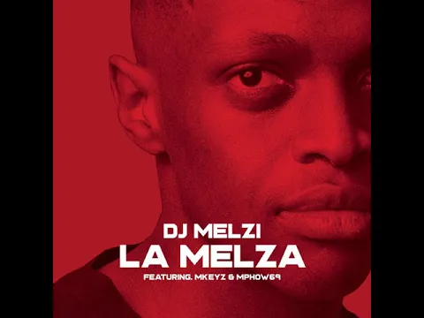 Download MP3 DJ Melzi feat. Mkeyz & Mphow69 - La Melza (Official Music Video)