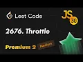 2676 Throttle - Leetcode Medium 30 Days of JavaScript 30