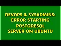 DevOps SysAdmins Error starting postgresql server on ubuntu 3 Solutions