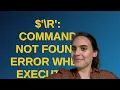 r command not found error when executing find in a bash script