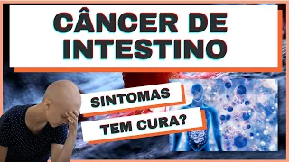 Câncer de Intestino. Sintomas! Tem cura?