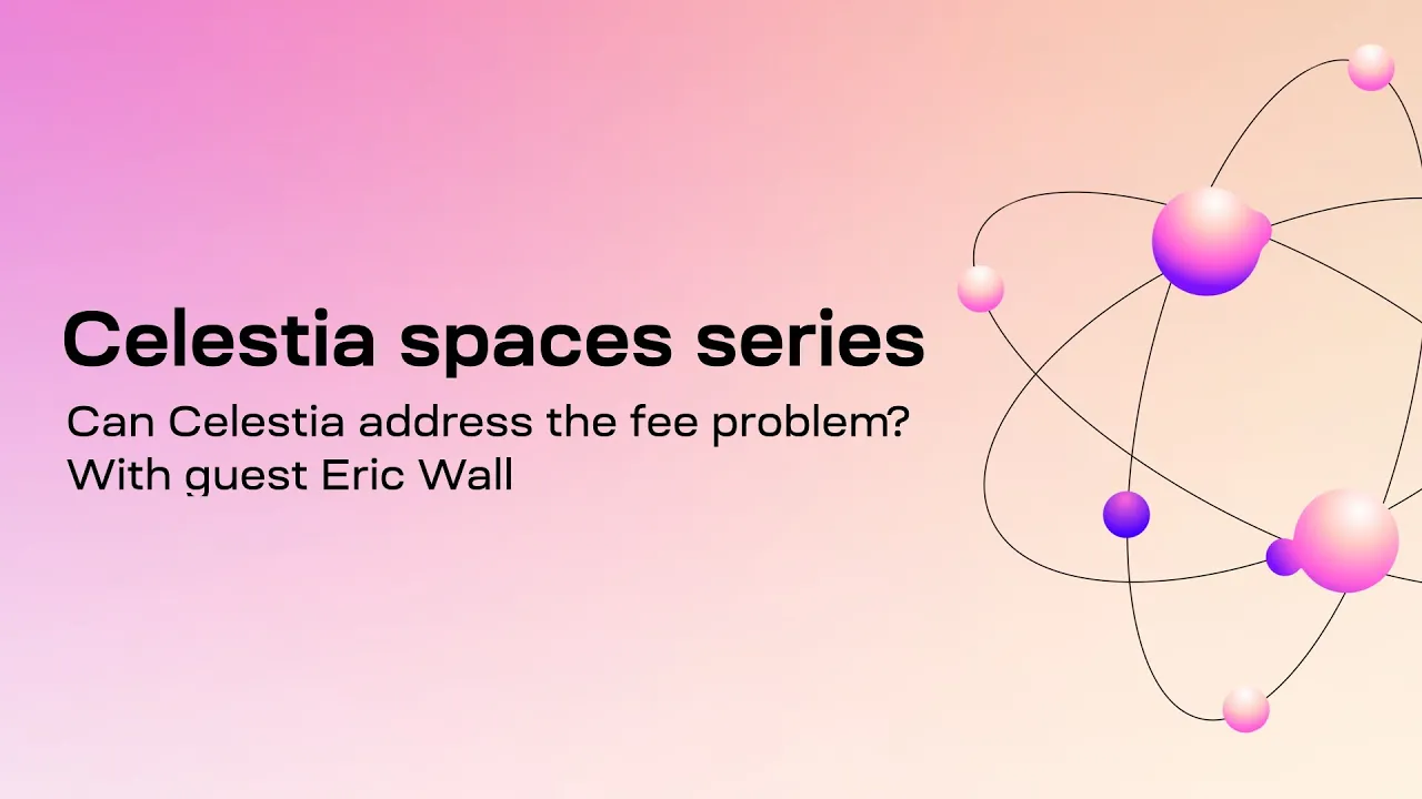 Addressing the fee problem that blockchains face with guest Eric Wall (Celestia spaces series Ep 2)