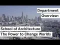 Department Overview School of Architecture - The Power to Change Worlds