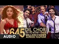 Yo Yo Honey Singh: DIL CHORI (Audio) Simar Kaur, Ishers | Sonu Ke Titu Ki Sweety