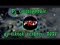 Dj unstoppable dj tiktok terbaru 2021