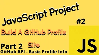 JavaScript Project Build a Github Profile Site - Basic Profile Info PART 2