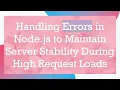 Handling Errors in Node js to Maintain Server Stability During High Request Loads