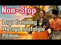 Lagu Non-stop Lagu Dendang Melayu nostalgia pilihan